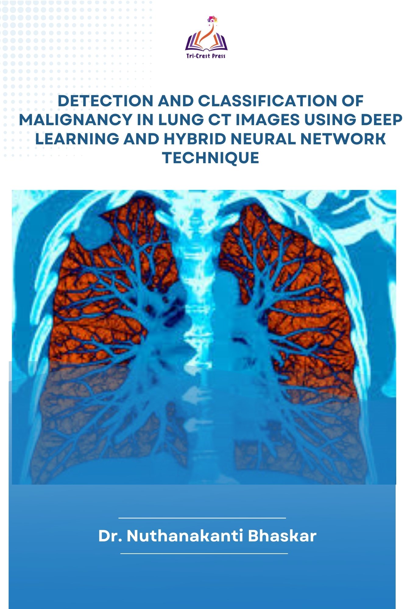 Detection and Classification of Malignancy in Lung CT Images using Deep Learning and Hybrid Neural Network Technique